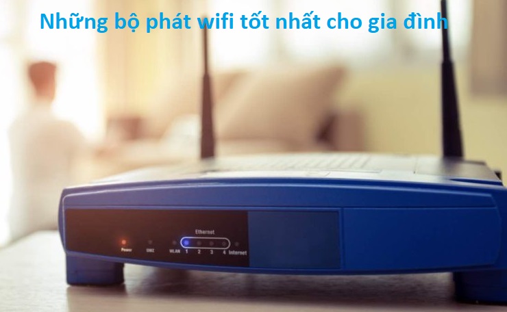 bộ phát wifi tốt nhất cho gia đình
