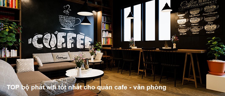 bộ phát wifi tốt nhất dành cho quán cafe - văn phòng