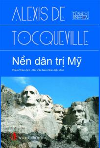 Alexis de Tocqueville và sự trầm tư về nền dân trị (Phần 1) Alexis de Tocqueville và sự trầm tư về nền dân trị (Phần 1)