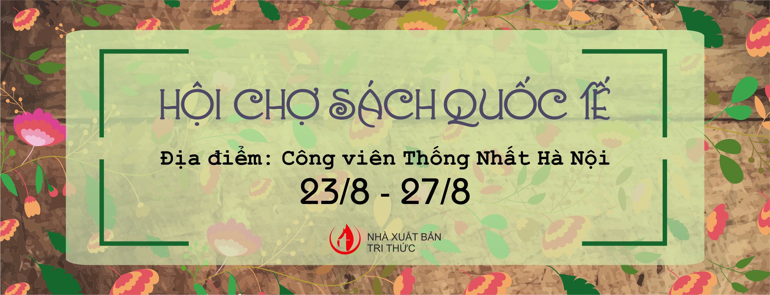 Nhà xuất bản Tri thức THÔNG BÁO CHƯƠNG TRÌNH TRIỂN LÃM - HỘI CHỢ SÁCH QUỐC TẾ LẦN THỨ VI NĂM 2017 Nhà xuất bản Tri thức THÔNG BÁO CHƯƠNG TRÌNH TRIỂN LÃM - HỘI CHỢ SÁCH QUỐC TẾ LẦN THỨ VI NĂM 2017