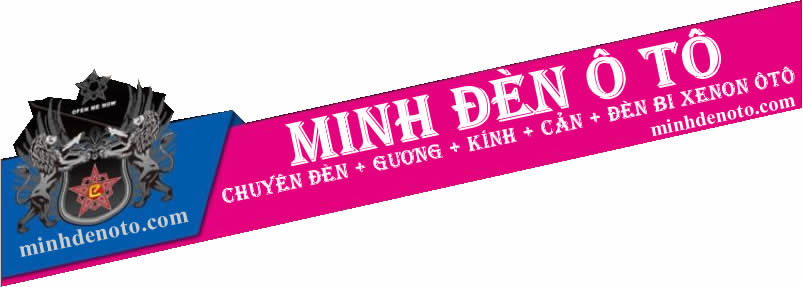 Minh Đèn Ô tô, Đèn ô tô Minh, ô tô Minh đèn, Thay Mới + Sửa chữa, Đèn, Gương, Kính, Bi xenon ôtô, Đè